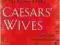 Caesars' Wives: Sex, Power, and Politics in the Ro