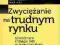 ZWYCIĘŻANIE NA TRUDNYM RYNKU WYD.2011