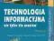 TECHNOLOGIA INFORMACYJNA NIE TYLKO DLA UCZNIÓW