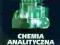 CHEMIA ANALITYCZNA T.1 PODSTAWY TEORETYCZNE I ANAL