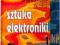 SZTUKA ELEKTRONIKI CZ. 1-2 - HOROWITZ PAUL - NOWA