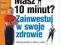 MASZ 10 MINUT ZAINWESTUJ W SWOJE ZDROWIE [NOWA]