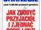 JAK ZDOBYC PRZYJACIOL I ZJEDNAC SOBIE LUDZI [nowa]