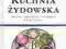 KUCHNIA ŻYDOWSKA. ŚWIĘTA, OBYCZAJE I POTRAWY Ś