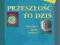PRZESZŁOŚĆ TO DZIŚ 3 WYDANIE ZMIENIONE Wyd.STENTOR