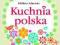 Kuchnia polska. Tylko sprawdzone...Okładka miękka