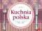 Kuchnia polska. Tylko sprawdzone...Okładka twarda