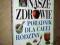 NASZE ZDROWIE PORADNIK DLA CAŁEJ RODZINY