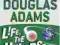 Life, the Universe and Everything Douglas Adams