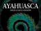 Ralph Metzner - Ayahuasca: święte pnącze duchów