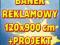 BANER REKLAMOWY 120 x 900 cm - z super projektem