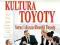 KULTURA TOYOTY SERCE I DUSZA FILOZOFII TOYOTY WYS0