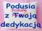 Poduszka z dedykacją nadrukiem napisem ni zdjęciem