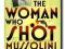 Woman Who Shot Mussolini - Frances Stonor Saunders