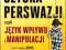 SZTUKA PERSWAZJI, czyli język wpływu i manipulacji