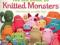 The Big Book of Knitted Monsters: Mischievous, Lov