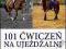 101 ćwiczeń na ujeżdżalni - - KONIN, konie, Nowa!