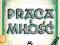 Praca i miłość - Powieść Halina Maria Dąbrowolska