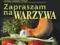 ZAPRASZAM NA WARZYWA ZAPRASZAM NA NALEŚNIKI 2 KS.