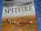 SPITFIRE THE HISTORY OF BRITAIN'S MOST FAMOUS