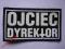 OJCIEC DYREKTOR - naszywka,  sitodruk !