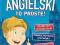 ANGIELSKI TO PROSTE! Gry, zagadki, ćwiczenia