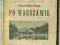 WARSZAWA przewodnik ilustrowany 1922 ORŁOWICZ