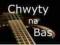CHWYTY NA BAS - Odkryj nowe możliwości ! ! !