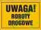 TABLICA BUDOWLANA UWAGA! ROBOTY DROGOWE 32cmx44cm