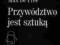 PRZYWÓDZTWO JEST SZTUKĄ - MAX DE PREE