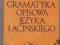 GRAMATYKA OPISOWA JĘZYKA ŁACIŃSKIEGO ŁACINA 1984