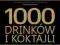 1000 DRINKÓW I KOKTAJLI - KOWALCZYK ANNA - NOWA