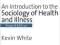 SOCIOLOGY OF HEALTH &amp; ILLNESS Kevin White