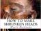 HOW TO MAKE SHRUNKEN HEADS Marla Buchanan