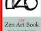 THE ZEN ART BOOK: THE ART OF ENLIGHTENMENT Loori