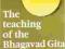 THE TEACHING OF THE BHAGAVAD GITA Dayananda Swami