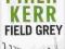 FIELD GREY: A BERNIE GUNTHER NOVEL Philip Kerr