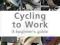 CYCLING TO WORK: A BEGINNER'S GUIDE Rory McMullan