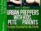 URBAN PREPPERS WITH KIDS, PETS &amp; PARENTS