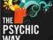 THE PSYCHIC WAY: FINE-TUNING YOUR INTUITION