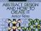 ABSTRACT DESIGN AND HOW TO CREATE IT Amor Fenn