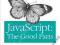 JAVASCRIPT: THE GOOD PARTS Douglas Crockford