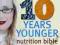 10 YEARS YOUNGER NUTRITION BIBLE