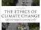 THE ETHICS OF CLIMATE CHANGE James Garvey