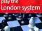 PLAY THE LONDON SYSTEM Cyrus Lakdawala