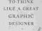 HOW TO THINK LIKE A GREAT GRAPHIC DESIGNER Millman