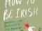 HOW TO BE... IRISH David Slattery