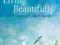 LIVING BEAUTIFULLY: WITH UNCERTAINTY AND CHANGE