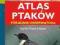Atlas ptaków Poradnik obserwatora ZOOLOGIA HIT