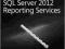 MICROSOFT SQL SERVER 2012 REPORTING SERVICES
